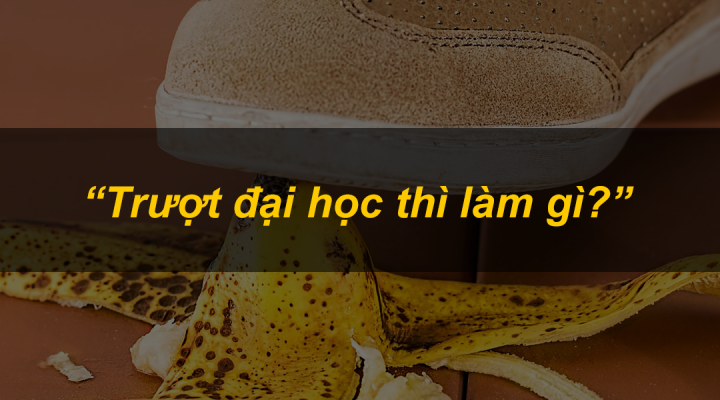 Trượt đại học thì làm gì?