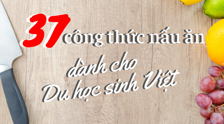 37 công thức nấu ăn cho du học sinh Việt