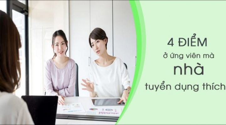 4 điểm ở ứng viên mà nhà tuyển dụng thích nhất